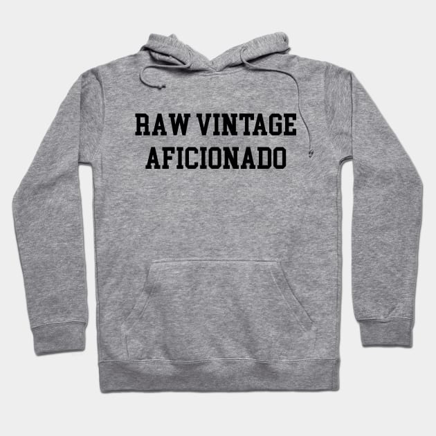 Raw Vintage Aficionado - Black Lettering Hoodie by BlackBoxHobby